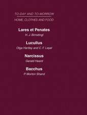 Today and Tomorrow Volume 5 Home, Clothes and Food: Laret et Penates or the Home of the Future Lucullus the Food of the Future Narcissus an Anatomy of Clothes Bacchus, or Wine To-day and To-morrow