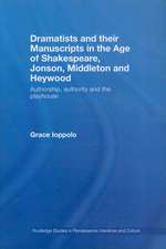 Dramatists and their Manuscripts in the Age of Shakespeare, Jonson, Middleton and Heywood: Authorship, Authority and the Playhouse