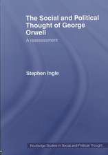 The Social and Political Thought of George Orwell: A Reassessment