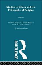 Studies in Ethics and the Philosophy of Religion: The Five Ways: St Thomas Aquinas' Proofs of God's Existence