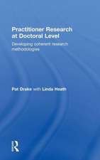 Practitioner Research at Doctoral Level: Developing Coherent Research Methodologies