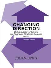 Changing Direction: British Military Planning for Post-war Strategic Defence, 1942-47