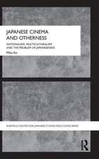 Japanese Cinema and Otherness: Nationalism, Multiculturalism and the Problem of Japaneseness