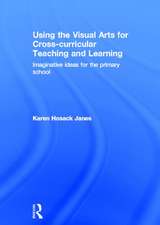 Using the Visual Arts for Cross-curricular Teaching and Learning: Imaginative ideas for the primary school