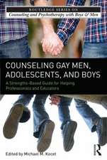 Counseling Gay Men, Adolescents, and Boys: A Strengths-Based Guide for Helping Professionals and Educators