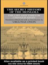 The Secret History of the Mongols: The Life and Times of Chinggis Khan