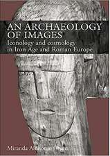 An Archaeology of Images: Iconology and Cosmology in Iron Age and Roman Europe