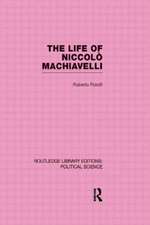 The Life of Niccolò Machiavelli (Routledge Library Editions: Political Science Volume 26)