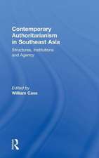 Contemporary Authoritarianism in Southeast Asia: Structures, Institutions and Agency