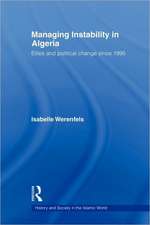 Managing Instability in Algeria: Elites and Political Change since 1995