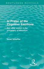 In Praise of the Cognitive Emotions (Routledge Revivals): And Other Essays in the Philosophy of Education