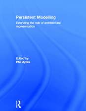 Persistent Modelling: Extending the Role of Architectural Representation