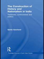 The Construction of History and Nationalism in India: Textbooks, Controversies and Politics