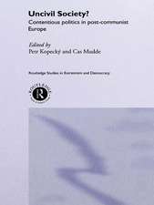 Uncivil Society?: Contentious Politics in Post-Communist Europe