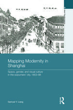 Mapping Modernity in Shanghai: Space, Gender, and Visual Culture in the Sojourners' City, 1853-98