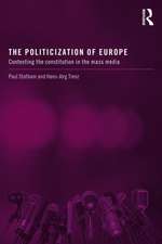 The Politicization of Europe: Contesting the Constitution in the Mass Media