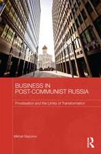 Business in Post-Communist Russia: Privatisation and the Limits of Transformation