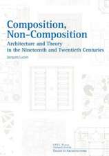 Composition, Non–Composition – Architecture and Theory in the Nineteenth and Twentieth Centuries