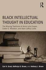 Black Intellectual Thought in Education: The Missing Traditions of Anna Julia Cooper, Carter G. Woodson, and Alain LeRoy Locke