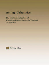 Acting Otherwise: The Institutionalization of Women's / Gender Studies in Taiwan's Universities