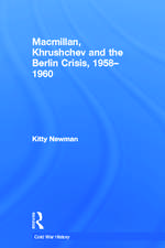 Macmillan, Khrushchev and the Berlin Crisis, 1958-1960