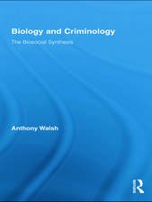 Biology and Criminology: The Biosocial Synthesis