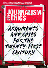 Journalism Ethics: Arguments and cases for the twenty-first century