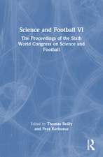 Science and Football VI: The Proceedings of the Sixth World Congress on Science and Football