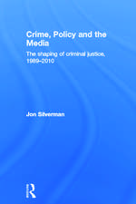 Crime, Policy and the Media: The Shaping of Criminal Justice, 1989-2010