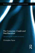 The Consumer, Credit and Neoliberalism: Governing the Modern Economy