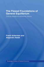 The Flawed Foundations of General Equilibrium Theory: Critical Essays on Economic Theory