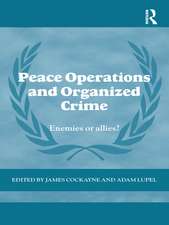 Peace Operations and Organized Crime: Enemies or Allies?