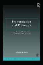 Pronunciation and Phonetics: A Practical Guide for English Language Teachers