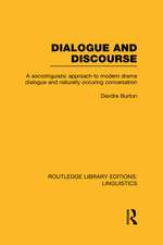 Dialogue and Discourse (RLE Linguistics C: Applied Linguistics): A Sociolinguistic Approach to Modern Drama Dialogue and Naturally Occurring Conversation