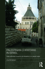 Palestinian Christians in Israel: State Attitudes towards Non-Muslims in a Jewish State