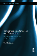 Democratic Transformation and Obstruction: EU, US, and Russia in the South Caucasus