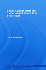 Social Capital, Trust and the Industrial Revolution