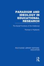 Paradigm and Ideology in Educational Research (RLE Edu L): The Social Functions of the Intellectual