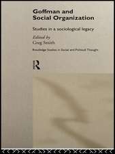 Goffman and Social Organization: Studies of a Sociological Legacy