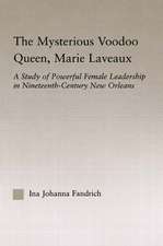 The Mysterious Voodoo Queen, Marie Laveaux: A Study of Powerful Female Leadership in Nineteenth Century New Orleans