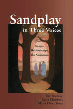 Sandplay in Three Voices: Images, Relationships, the Numinous