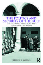 The Politics and Security of the Gulf: Anglo-American Hegemony and the Shaping of a Region