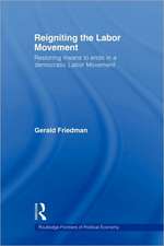 Reigniting the Labor Movement: Restoring means to ends in a democratic Labor Movement