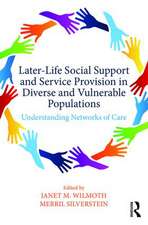 Later-Life Social Support and Service Provision in Diverse and Vulnerable Populations: Understanding Networks of Care