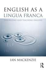 English as a Lingua Franca: Theorizing and teaching English