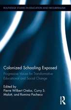 Colonized Schooling Exposed: Progressive Voices for Transformative Educational and Social Change