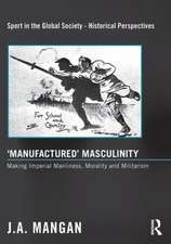 Manufactured Masculinity: Making Imperial Manliness, Morality and Militarism