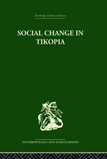 Social Change in Tikopia: Re-study of a Polynesian community after a generation