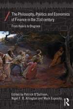 The Philosophy, Politics and Economics of Finance in the 21st Century: From Hubris to Disgrace