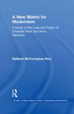 A New Matrix for Modernism: A Study of the Lives and Poetry of Charlotte Mew & Anna Wickham